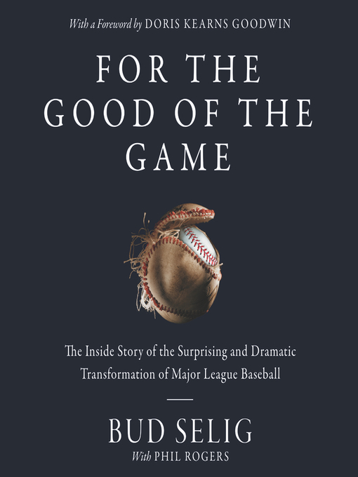 Title details for For the Good of the Game by Bud Selig - Available